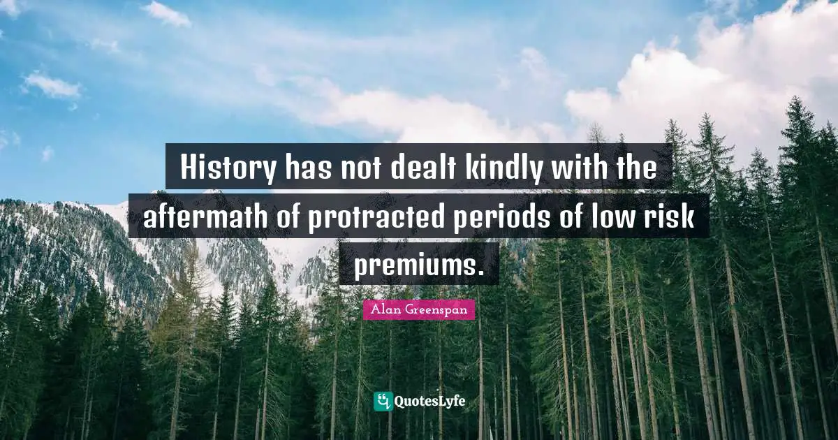 History has not dealt kindly with the aftermath of protracted periods of low risk premiums.