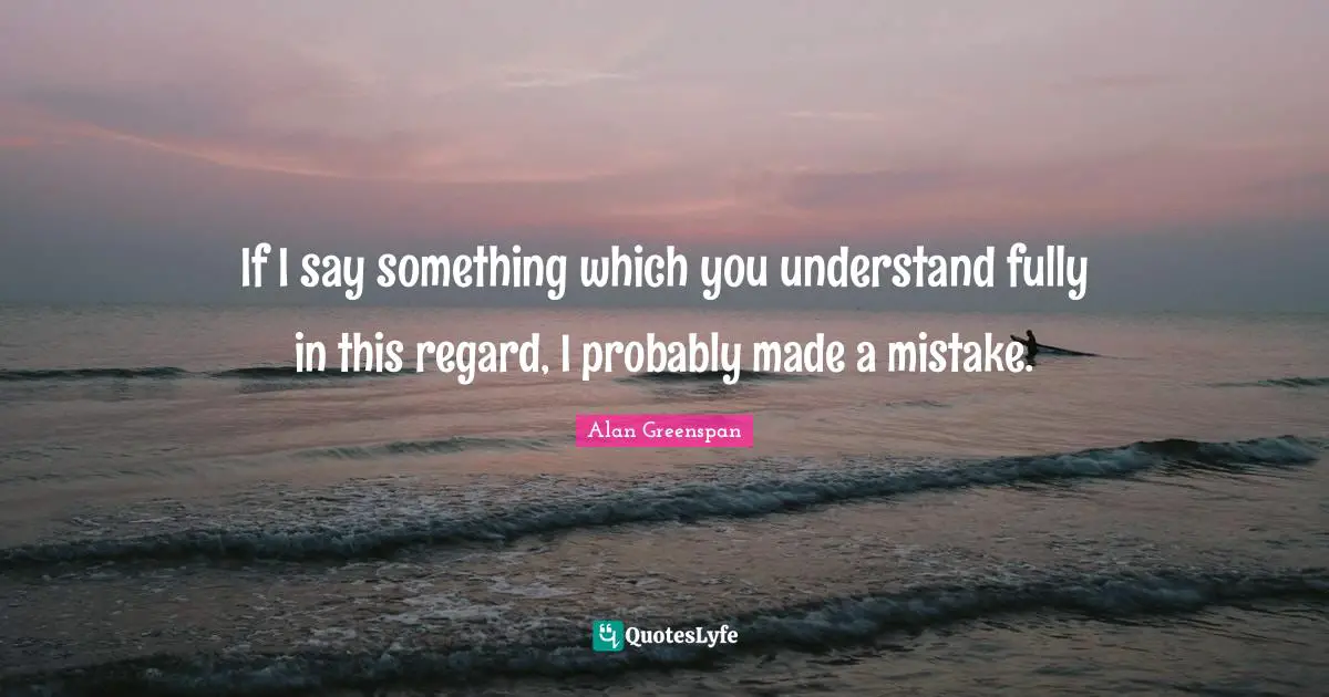 If I say something which you understand fully in this regard, I probably made a mistake.