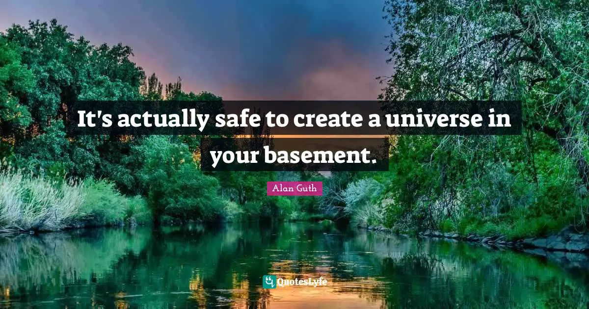 It's actually safe to create a universe in your basement.