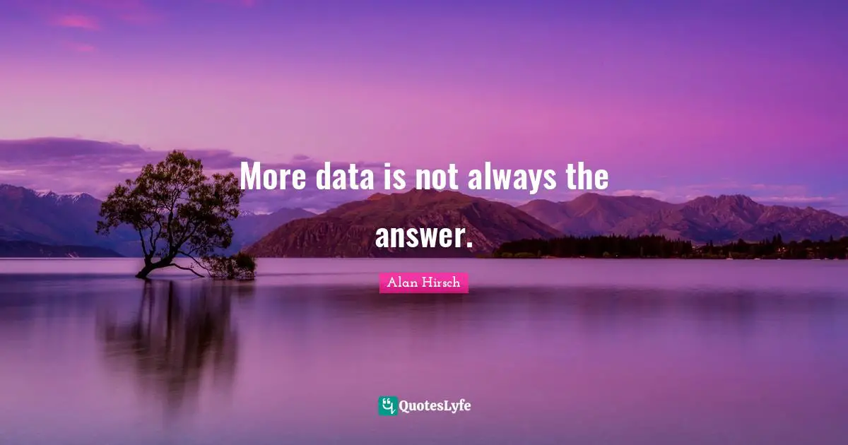 More data is not always the answer.