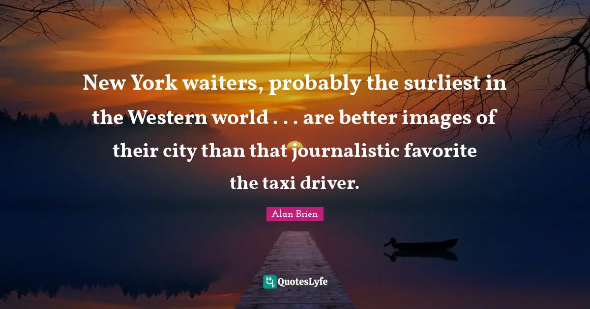 New York waiters, probably the surliest in the Western world . . . are better images of their city than that journalistic favorite the taxi driver.
