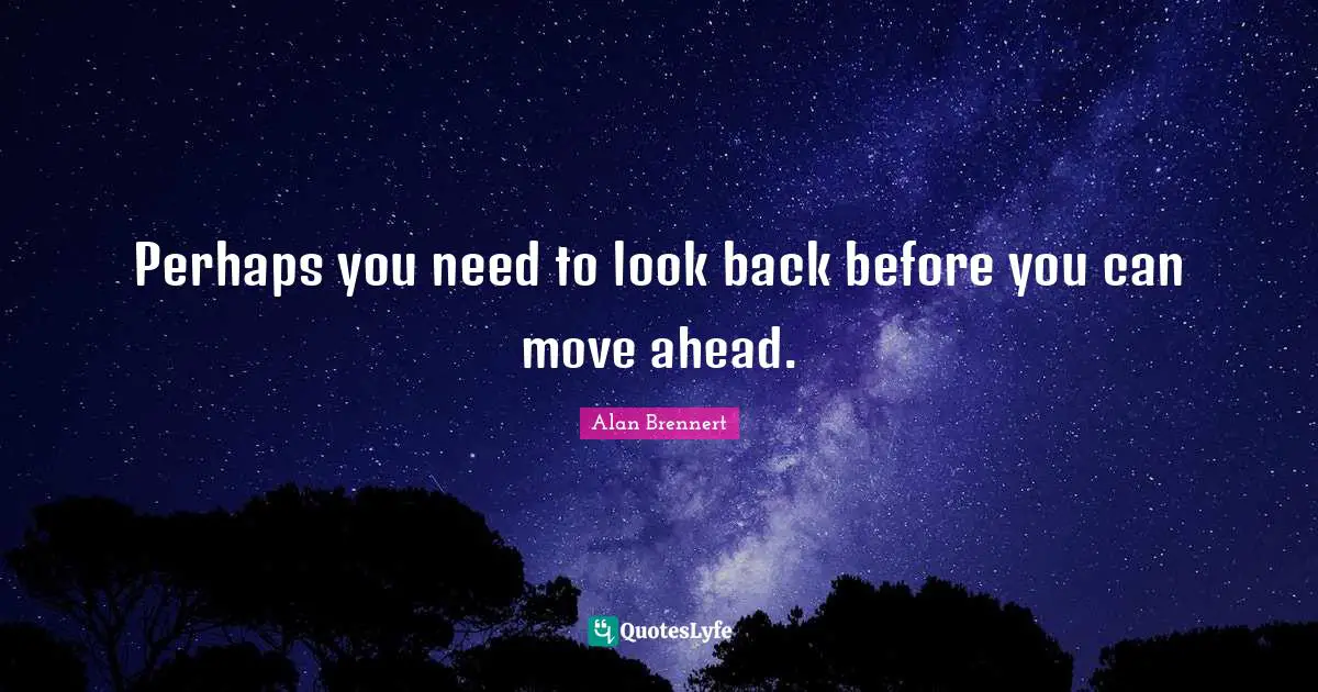 Perhaps you need to look back before you can move ahead.