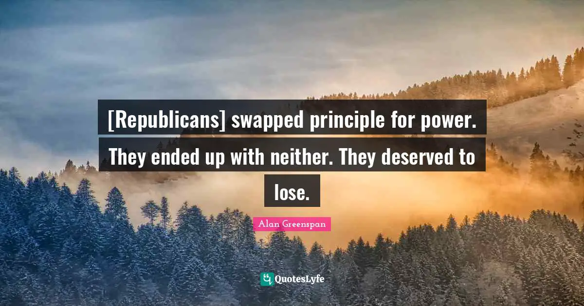 [Republicans] swapped principle for power. They ended up with neither. They deserved to lose.