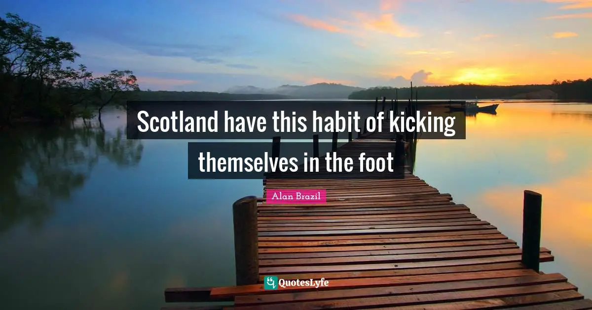 Scotland have this habit of kicking themselves in the foot