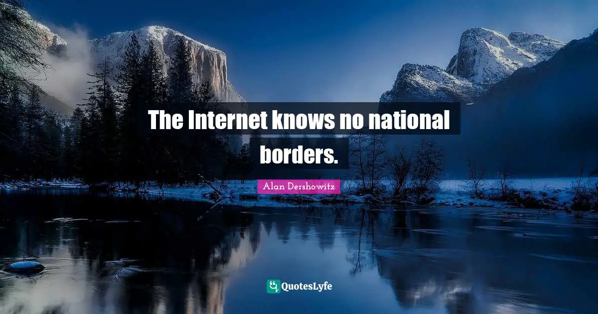 The Internet knows no national borders.