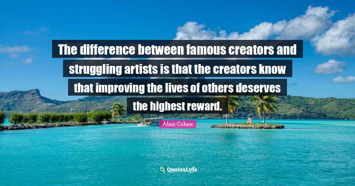 The difference between famous creators and struggling artists is that