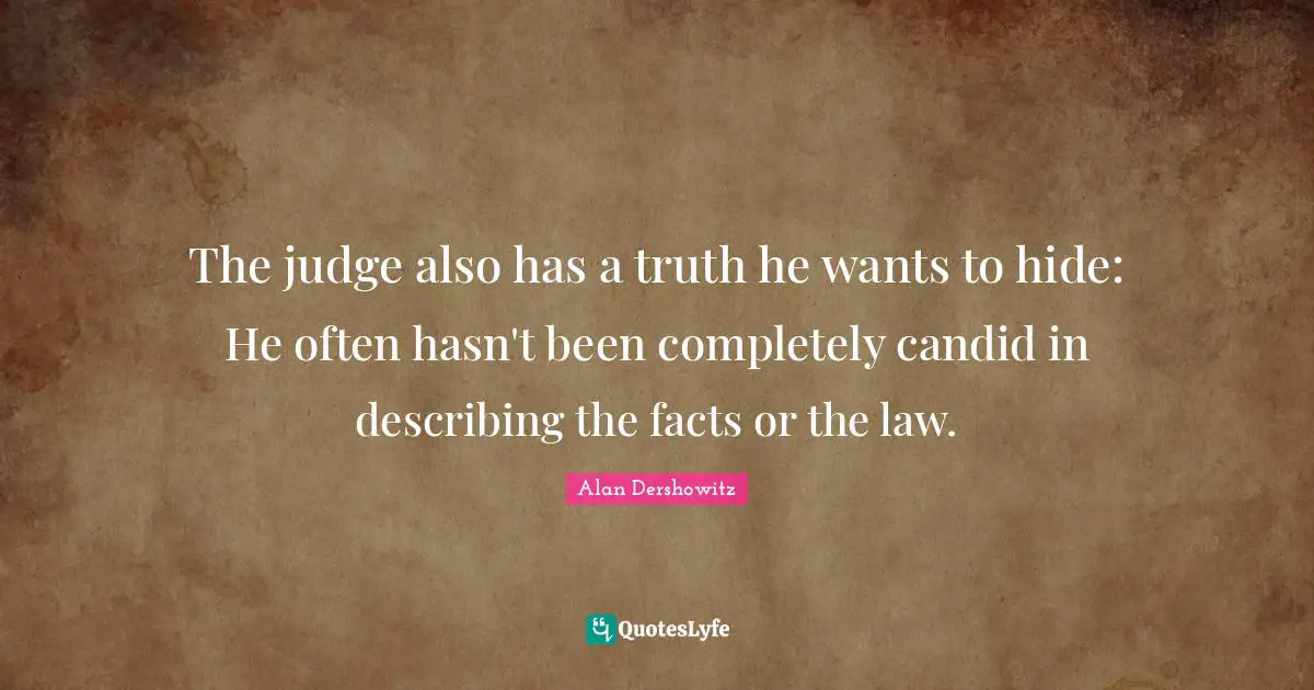 Candid Quotes: "The judge also has a truth he wants to hide: He often hasn't been completely candid in describing the facts or the law."
