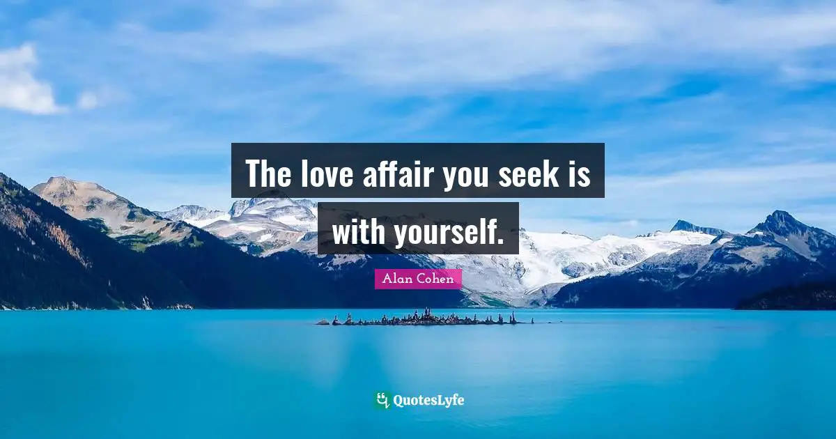 The love affair you seek is with yourself.