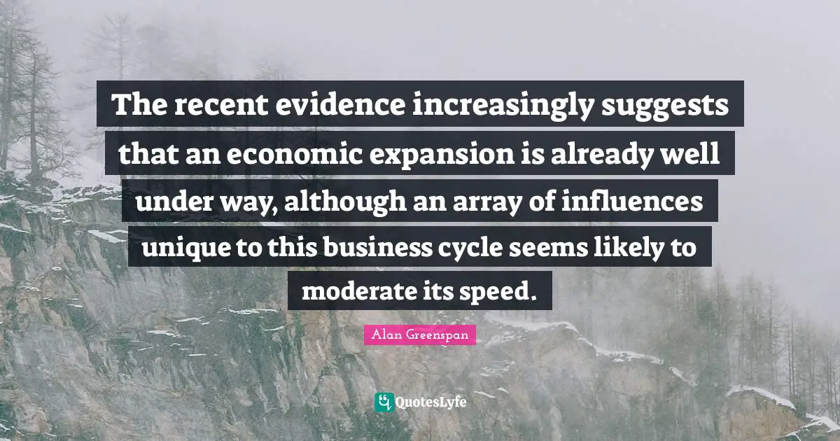 The recent evidence increasingly suggests that an economic expansion is already well under way, although an array of influences unique to this business cycle seems likely to moderate its speed.