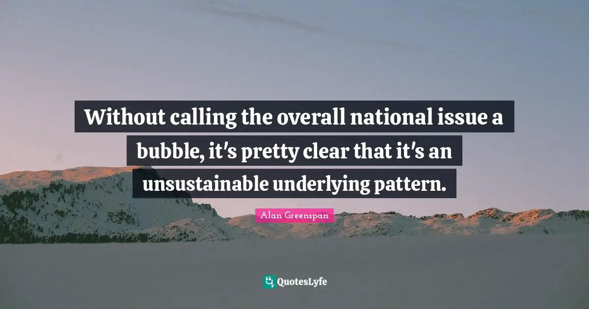 Without calling the overall national issue a bubble, it's pretty clear that it's an unsustainable underlying pattern.