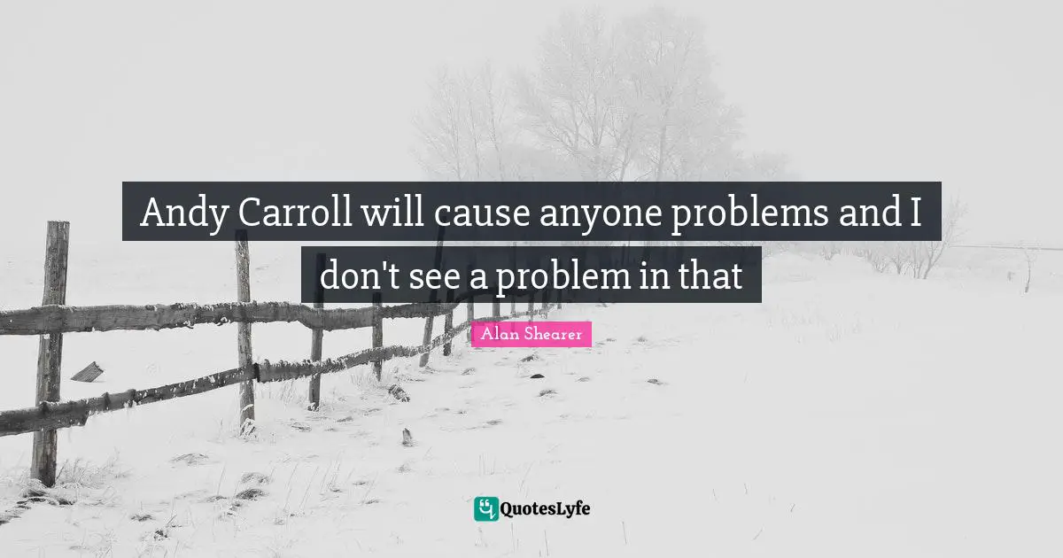 Andy Carroll will cause anyone problems and I don't see a problem in that