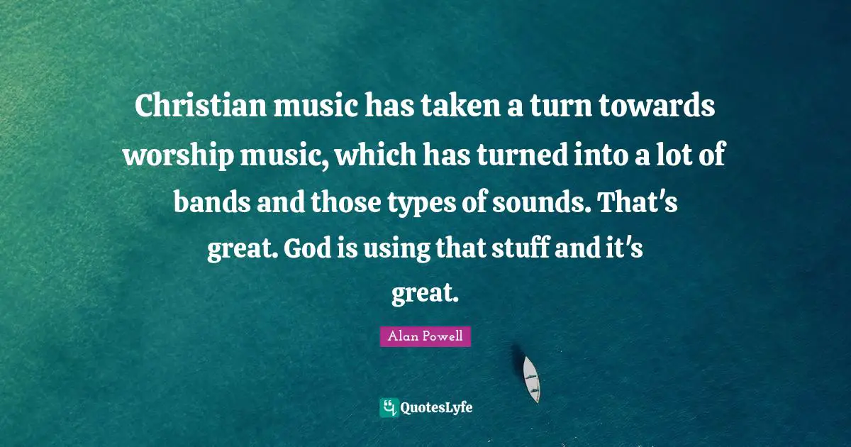 Christian music has taken a turn towards worship music, which has turned into a lot of bands and those types of sounds. That's great. God is using that stuff and it's great.