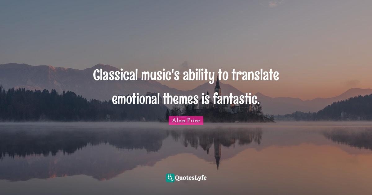 Classical music's ability to translate emotional themes is fantastic.