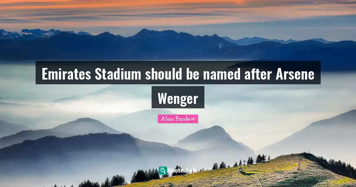 Alan Pardew Quotes: "Emirates Stadium should be named after Arsene Wenger"