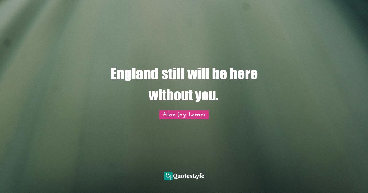 England still will be here without you.
