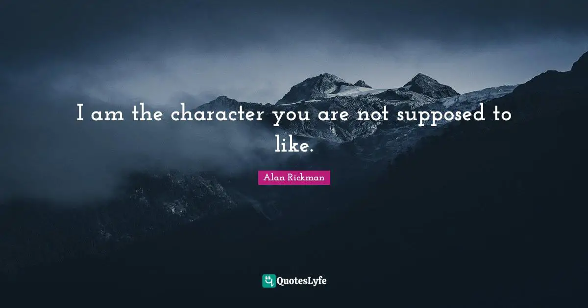 I am the character you are not supposed to like.