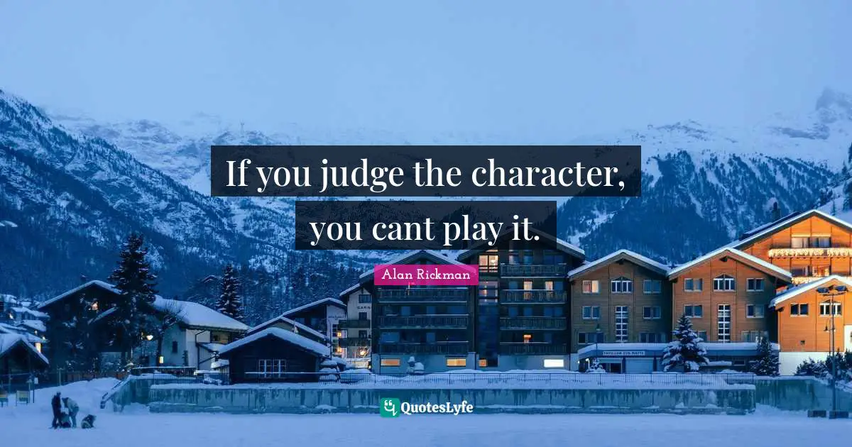If you judge the character, you cant play it.