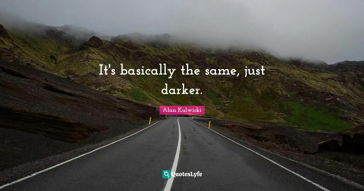 Nascar Quotes: "It's basically the same, just darker."
