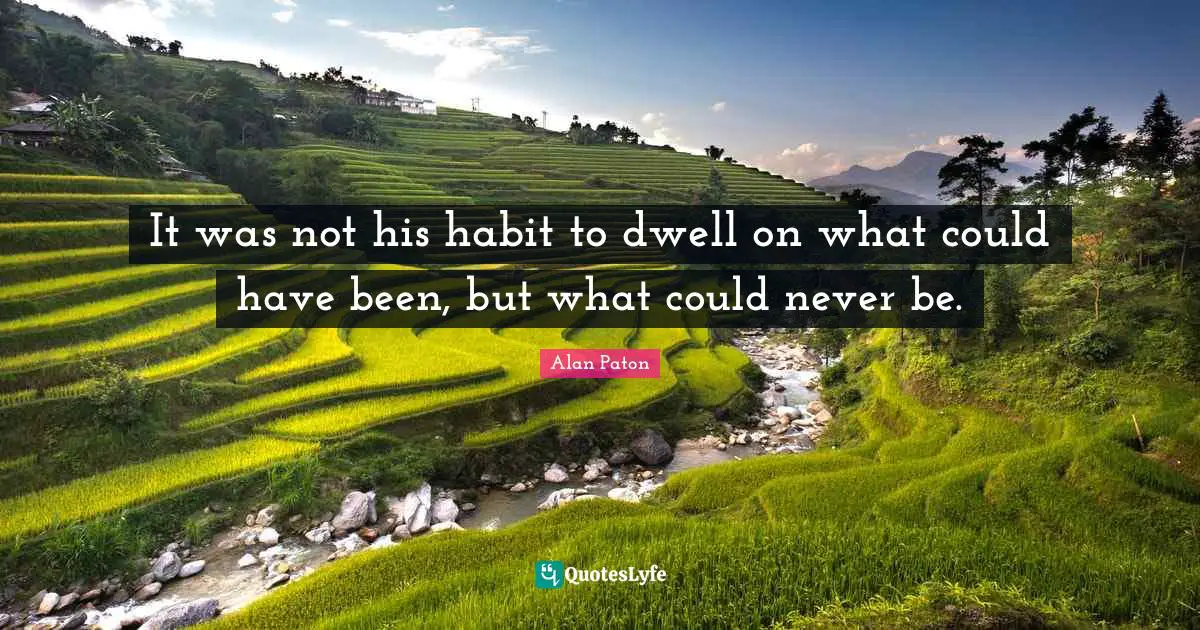 It was not his habit to dwell on what could have been, but what could never be.