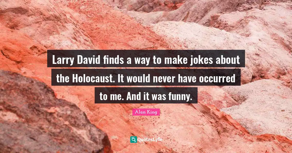 Larry David finds a way to make jokes about the Holocaust. It would never have occurred to me. And it was funny.