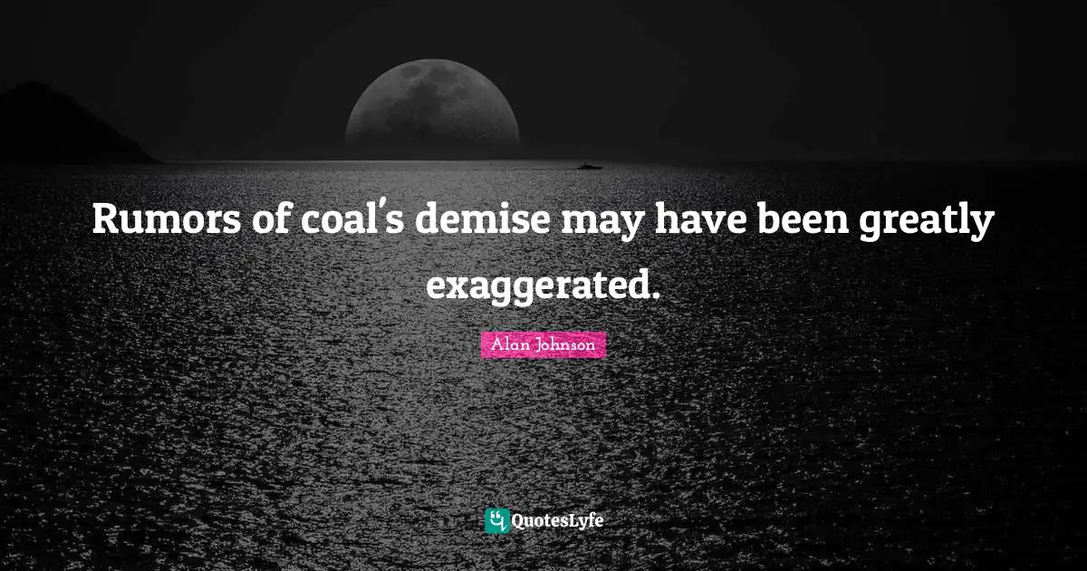 Rumors of coal's demise may have been greatly exaggerated.