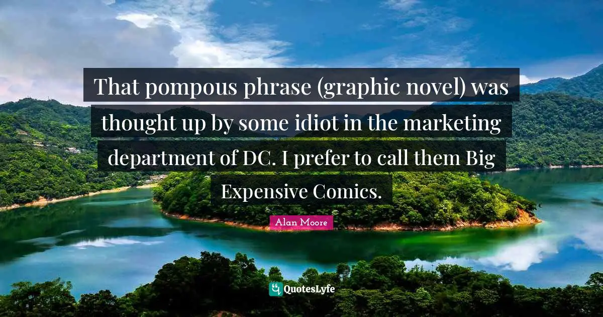 That pompous phrase (graphic novel) was thought up by some idiot in the marketing department of DC. I prefer to call them Big Expensive Comics.