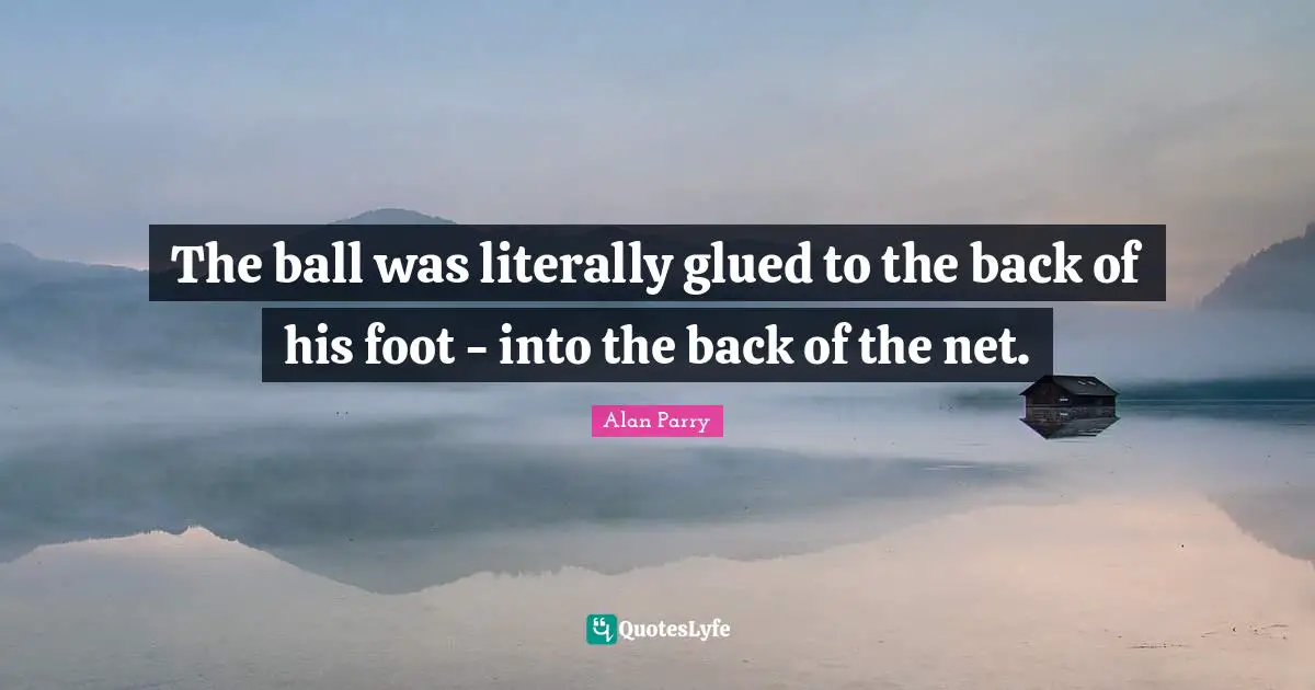 The ball was literally glued to the back of his foot - into the back of the net.