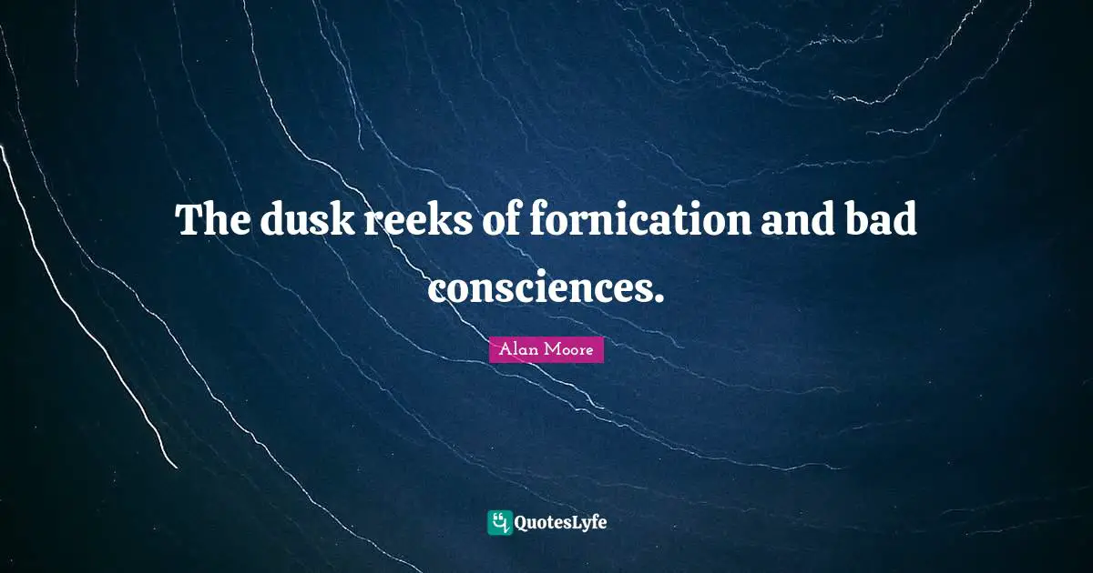 The dusk reeks of fornication and bad consciences.