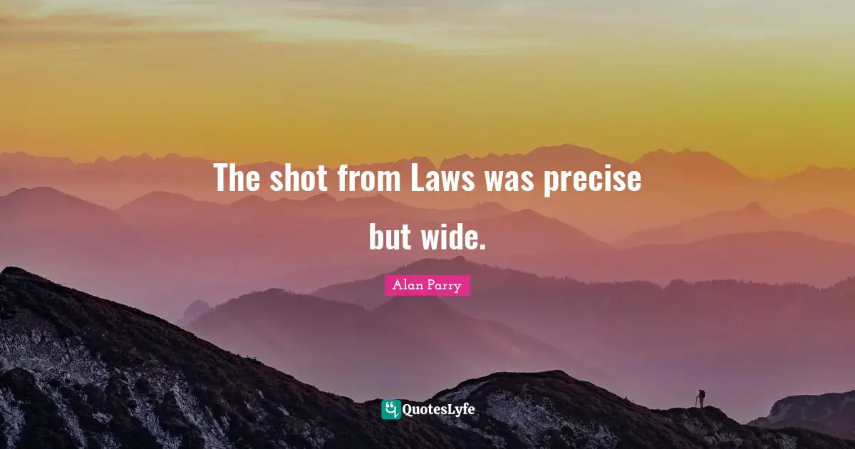 The shot from Laws was precise but wide.