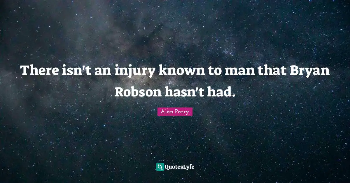 There isn't an injury known to man that Bryan Robson hasn't had.