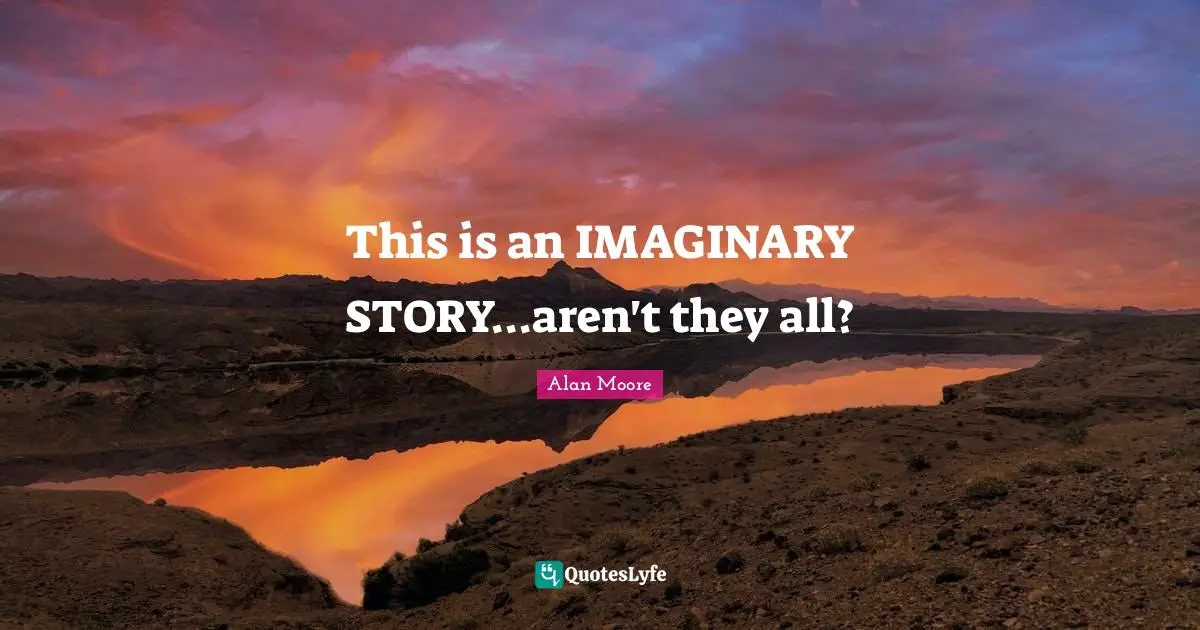 This is an IMAGINARY STORY...aren't they all?