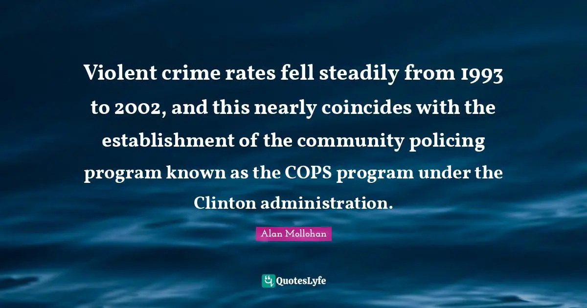 Violent crime rates fell steadily from 1993 to 2002, and this nearly coincides with the establishment of the community policing program known as the COPS program under the Clinton administration.
