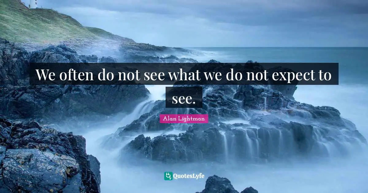 We often do not see what we do not expect to see.