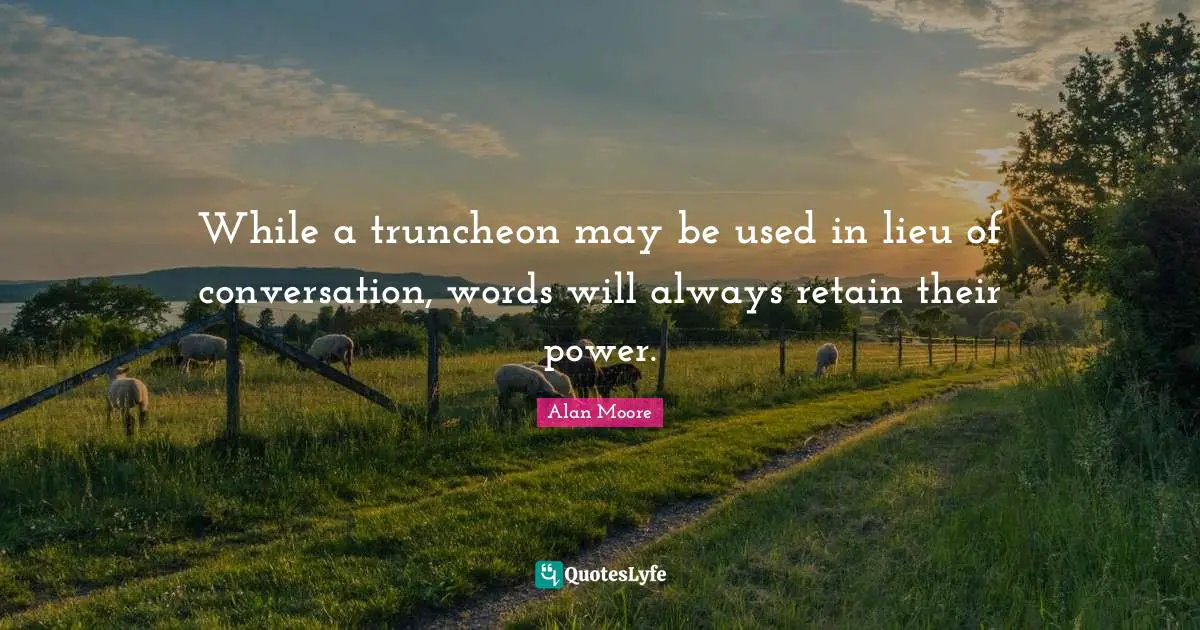 While a truncheon may be used in lieu of conversation, words will always retain their power.