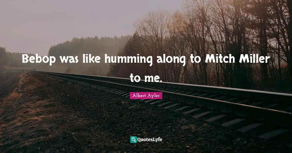 Bebop was like humming along to Mitch Miller to me.