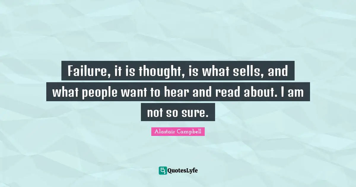 Failure, it is thought, is what sells, and what people want to hear and read about. I am not so sure.