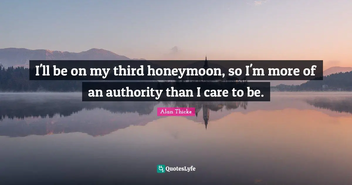 Honeymoon Quotes: "I'll be on my third honeymoon, so I'm more of an authority than I care to be."