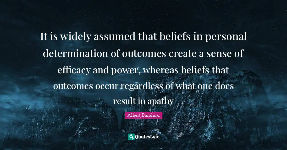 It is widely assumed that beliefs in personal determination of outcomes create a sense of efficacy and power, whereas beliefs that outcomes occur regardless of what one does result in apathy