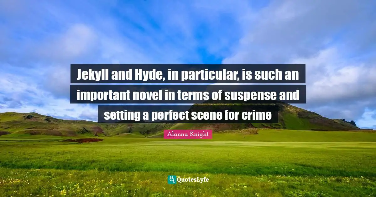 Jekyll and Hyde, in particular, is such an important novel in terms of suspense and setting a perfect scene for crime