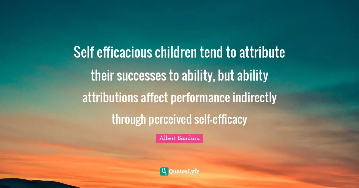 Self efficacious children tend to attribute their successes to ability, but ability attributions affect performance indirectly through perceived self-efficacy