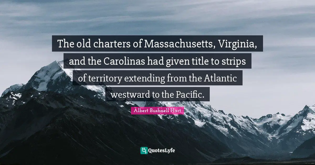 The old charters of Massachusetts, Virginia, and the Carolinas had given title to strips of territory extending from the Atlantic westward to the Pacific.