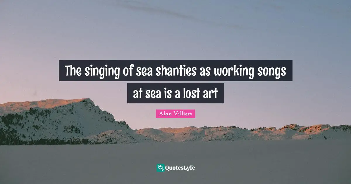 The singing of sea shanties as working songs at sea is a lost art