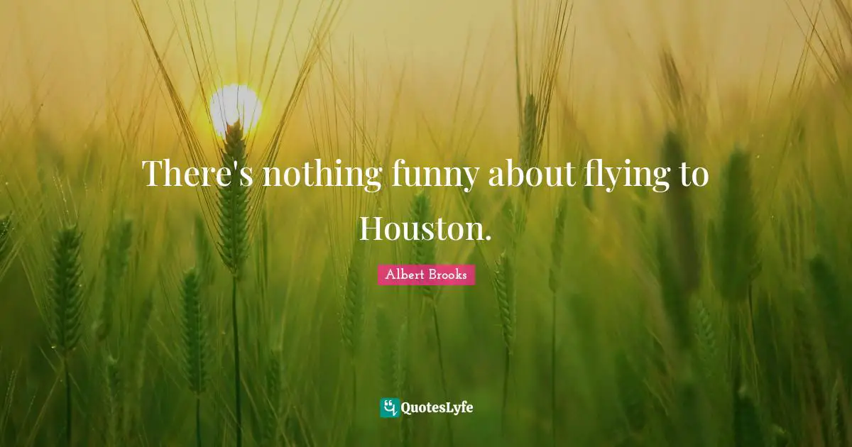 There's nothing funny about flying to Houston.