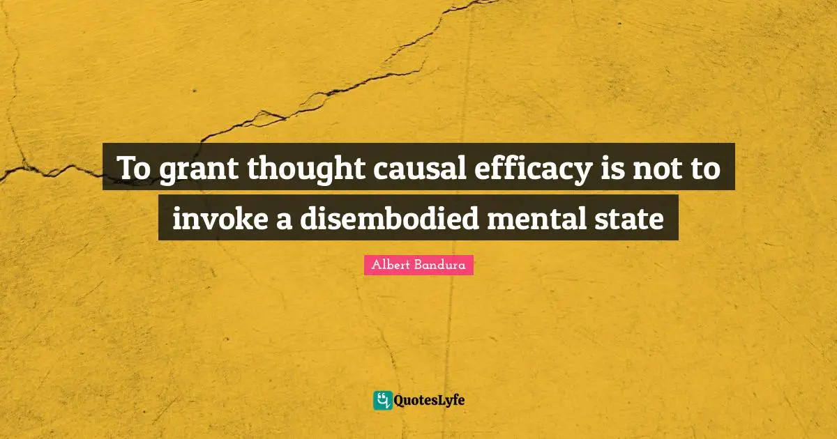 Invoke Quotes: "To grant thought causal efficacy is not to invoke a disembodied mental state"
