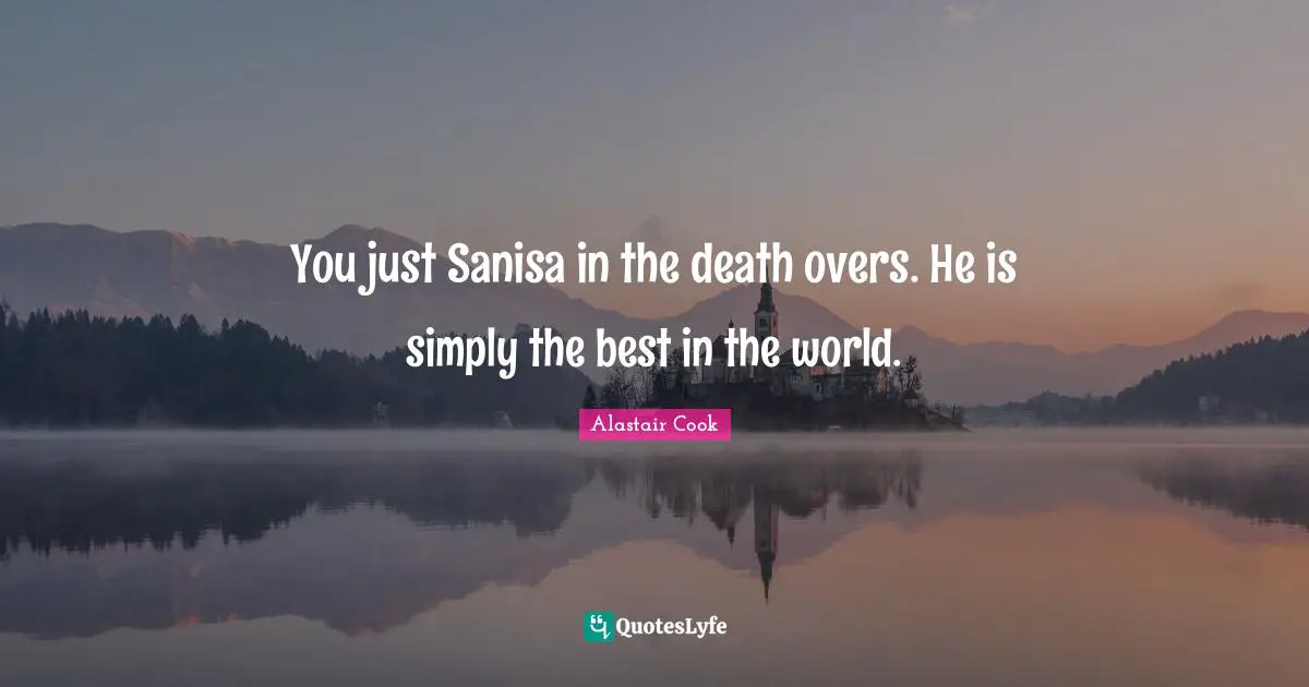 You just Sanisa in the death overs. He is simply the best in the world.