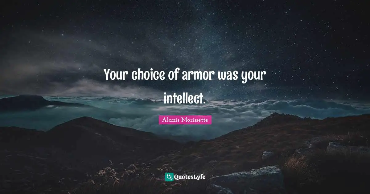 Your choice of armor was your intellect.