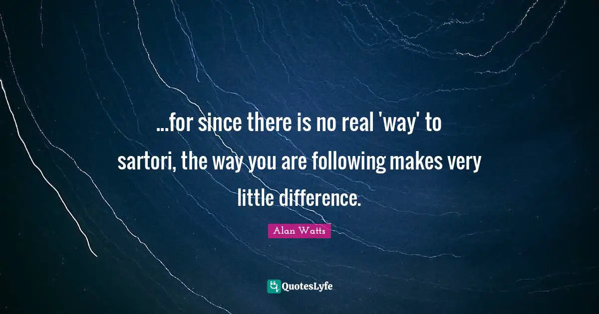 ...for since there is no real 'way' to sartori, the way you are following makes very little difference.