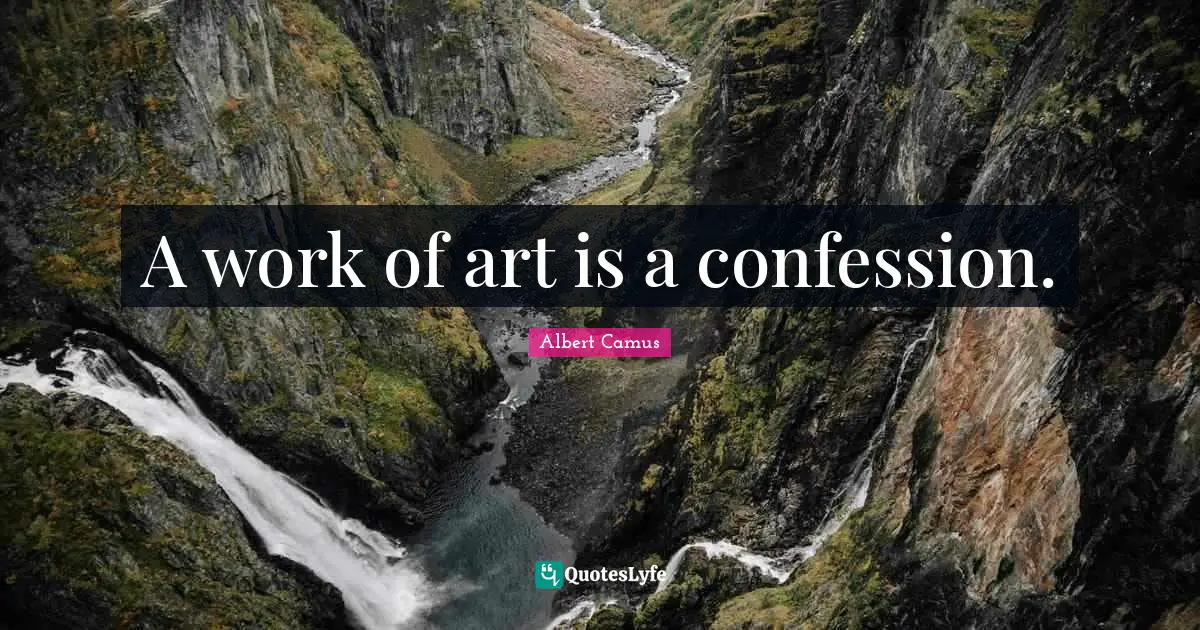 A work of art is a confession.