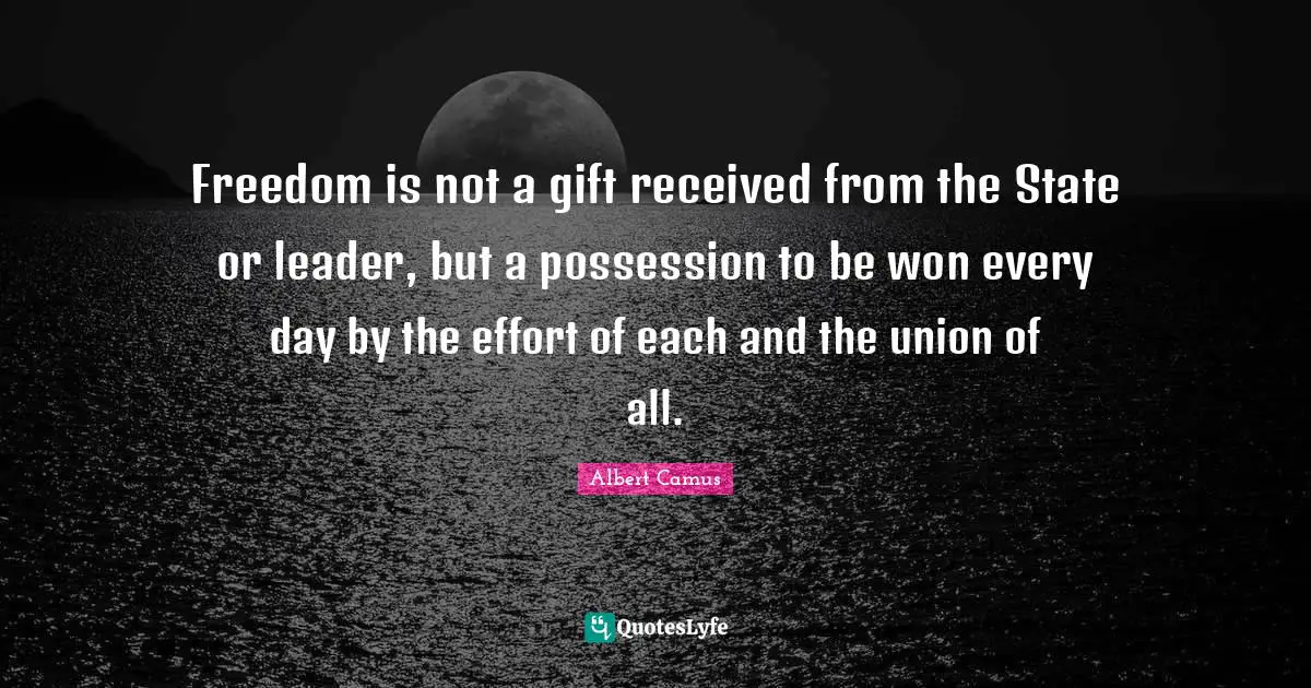 Freedom is not a gift received from the State or leader, but a possession to be won every day by the effort of each and the union of all.