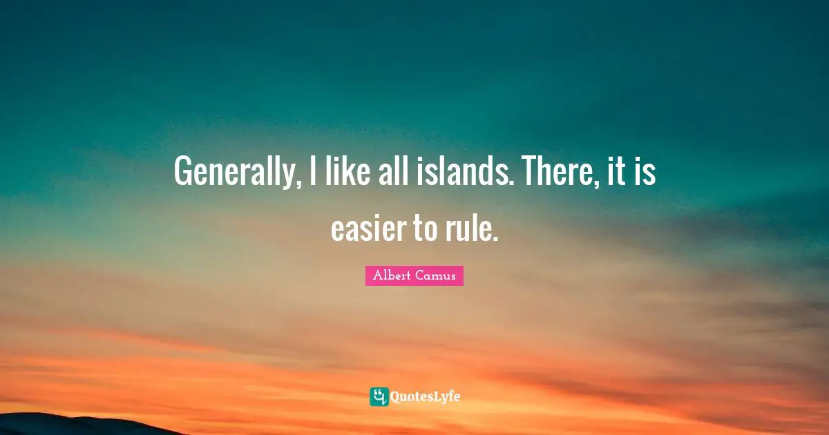 Generally, I like all islands. There, it is easier to rule.